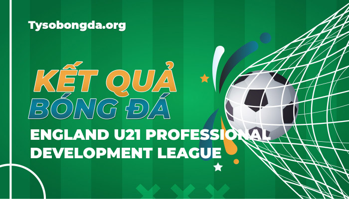 Tỷ số bóng đá English U21 Professional Development League 2 mới nhất hôm nay