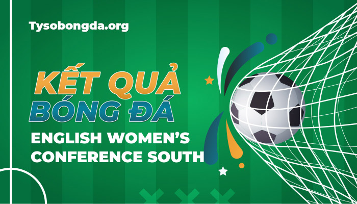 Tỷ số bóng đá English Women’s Conference South mới nhất hôm nay