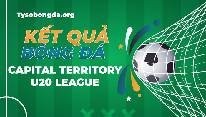 Tỷ số Capital Territory U20 League cập nhật mới nhất hôm nay