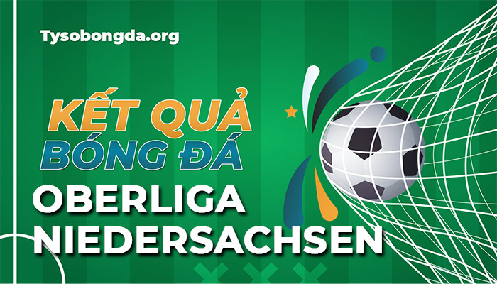 Tỷ số Oberliga Niedersachsen hôm nay | KQBĐ Oberliga Niedersachsen