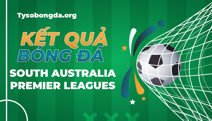 Tỷ số South Australia NPL | Kết quả South Australia NPL mới nhất