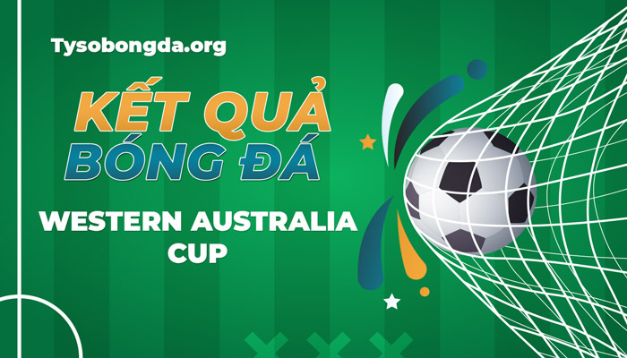 Tỷ số Western Australia Cup | Kết quả Western Australia Cup mới nhất