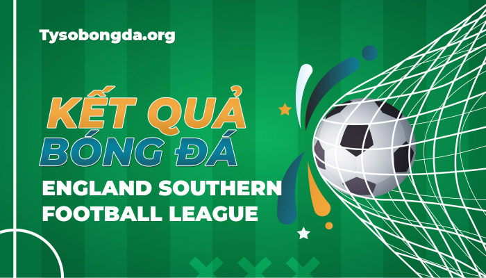 Tỷ số bóng đá England Southern Football League mới nhất hôm nay