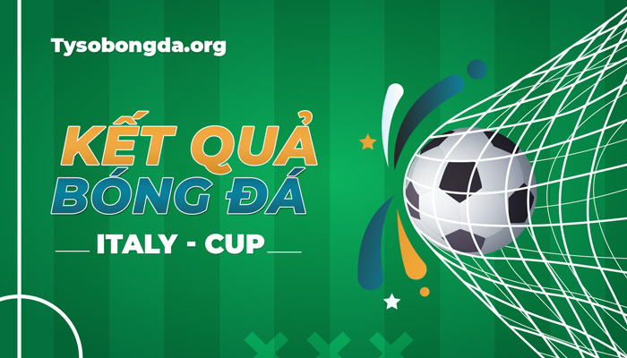 Tỷ số Cúp quốc gia Italia | Kết quả bóng đá cúp quốc gia Ý mới nhất