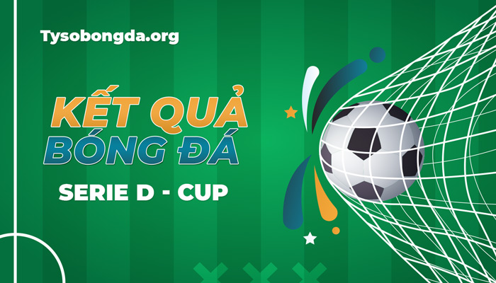Tỷ số bóng đá Serie D Cup | KQBĐ Serie D Cup mới nhất