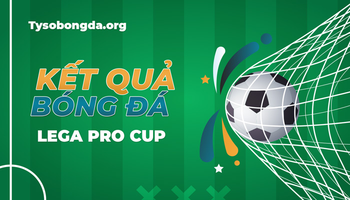 Tỷ số bóng đá Italy Lega pro cup | KQBD Lega pro cup mới nhât