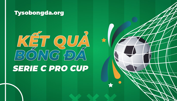 Tỷ số bóng đá Serie C Pro Cup – Cập nhật KQBD mới nhất