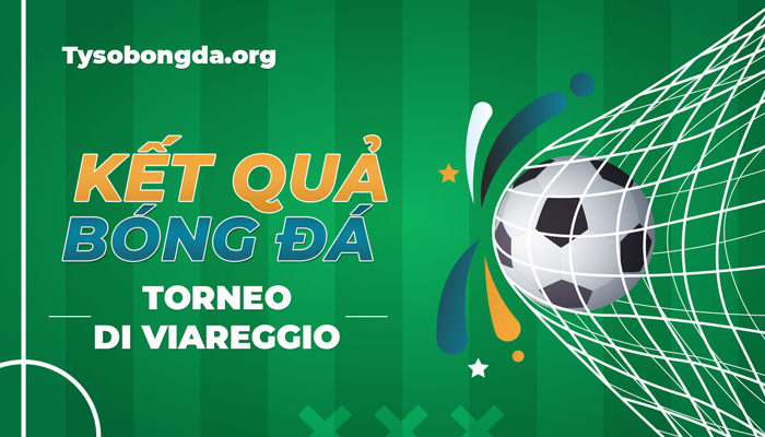 Tỷ số bóng đá Torneo Di Viareggio mới nhất – Cập nhật kqbd và diễn biến trận đấu