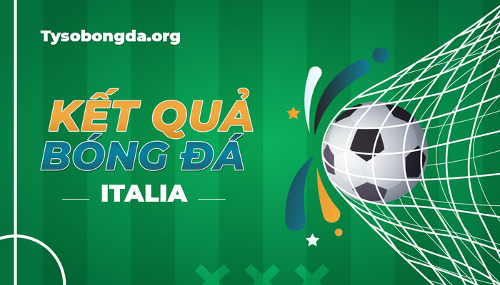 Tỷ số bóng đá Ý | Trực tiếp kết quả thi đấu Italia mới nhất