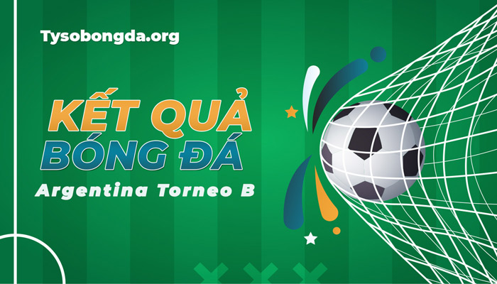 Tỷ số Argentina Torneo B hôm nay | KQBD Argentina Torneo B