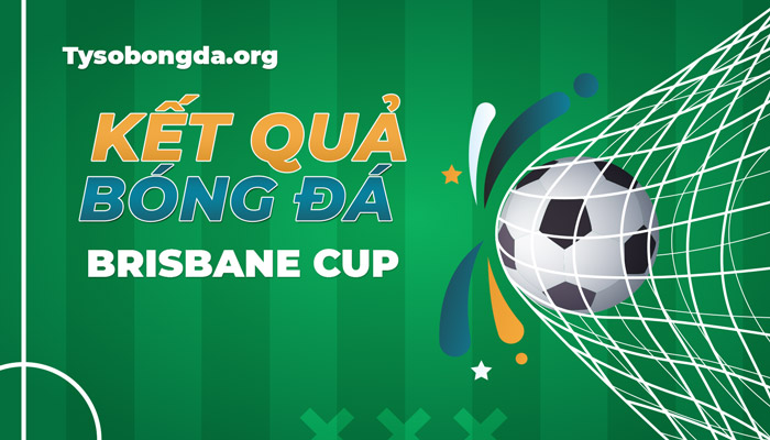 Tỷ số Australia Brisbane Cup | Kết quả Australia Brisbane Cup mới nhất
