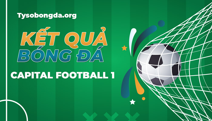 Tỷ số Capital Football 1 | Kết quả thi đấu của giải Capital Football 1