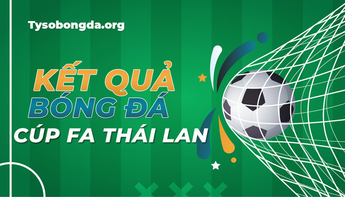 Xem tỷ số thi đấu Cúp FA Thái Lan trực tiếp ngày hôm nay