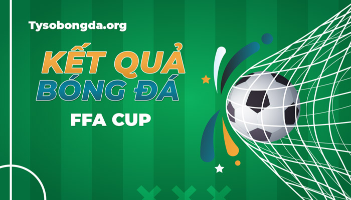 Tỷ số FFA Cup | Kết quả thi đấu FFA Cup online trực tiếp 24/7