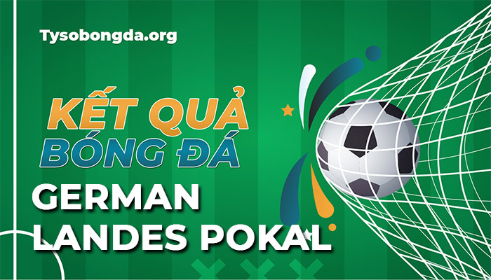 Tỷ số Landespokal hôm nay | Kết quả thi đấu giải Landespokal mới nhất