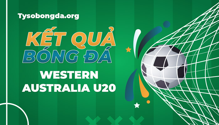 Tỷ số NPL. Western Australia U20 thông tin cập nhật mới nhất hôm nay