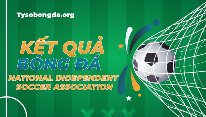 Tỷ số giải đấu Hiệp hội bóng đá Độc lập quốc gia Mỹ mới nhất