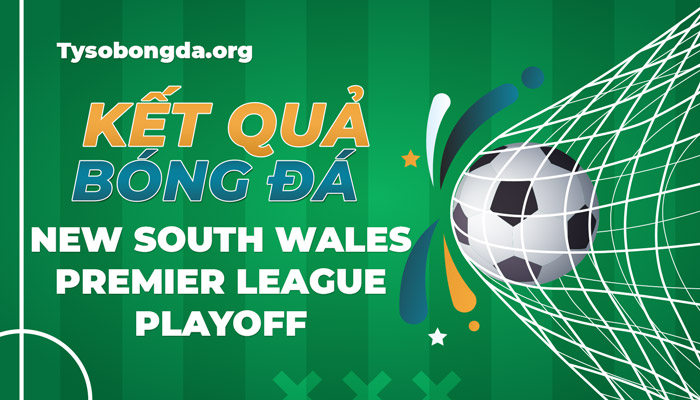 Tỷ số New South Wales Playoff thông tin cập nhật mới nhất hôm nay