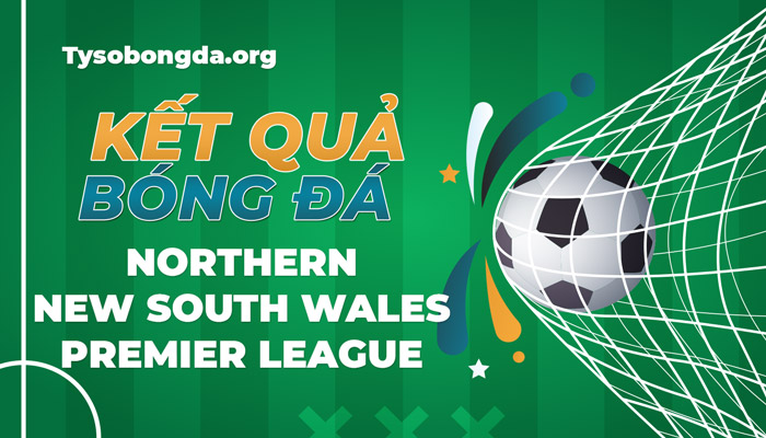 Tỷ số Northern New South Wales Premier League thông tin update 24/7