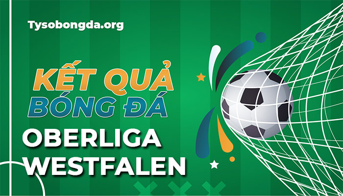 Tỷ số Oberliga Westfalen hôm nay | Kết quả thi đấu Oberliga Westfalen