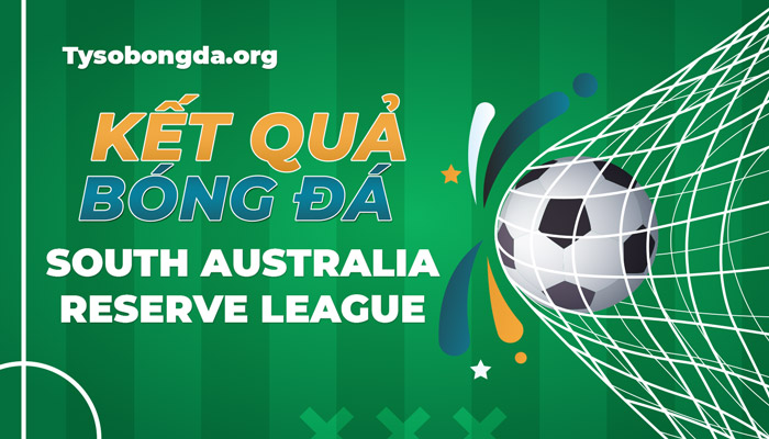 Tỷ số South Reserve League | Kết quả South Reserve League hôm qua