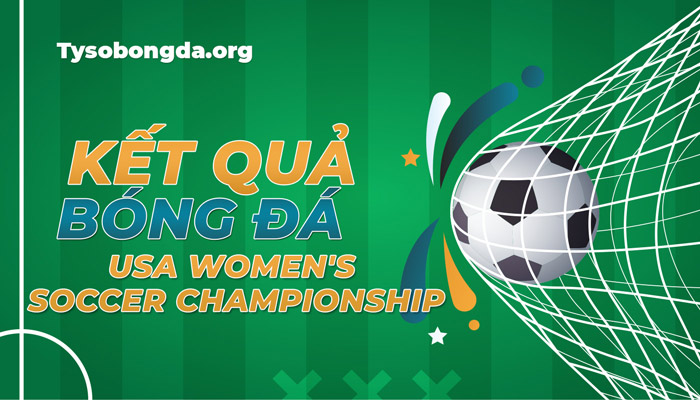 Xem tỷ số USA Women’s Soccer Championship trực tiếp hôm nay