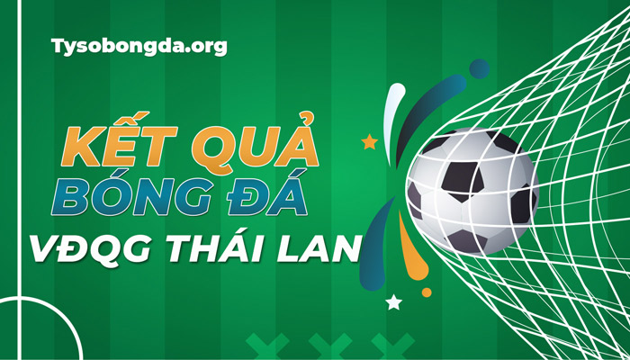 Tỷ số bóng đá giải VĐQG Thái Lan hôm nay – Xem KQBĐ trực tuyến Thai League 1