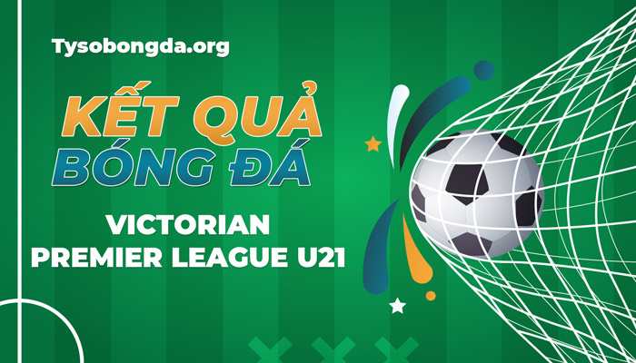 Tỷ số Victorian Premier League U21 thông tin cập nhật mới nhất hôm nay