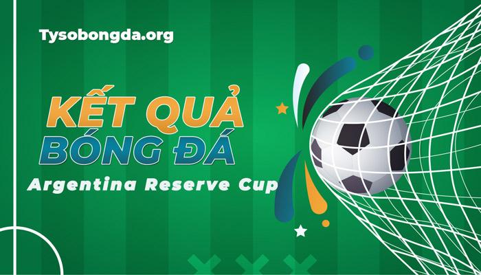 Tỷ số Argentina Reserve Cup