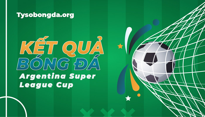 Tỷ số Argentina Super League Cup