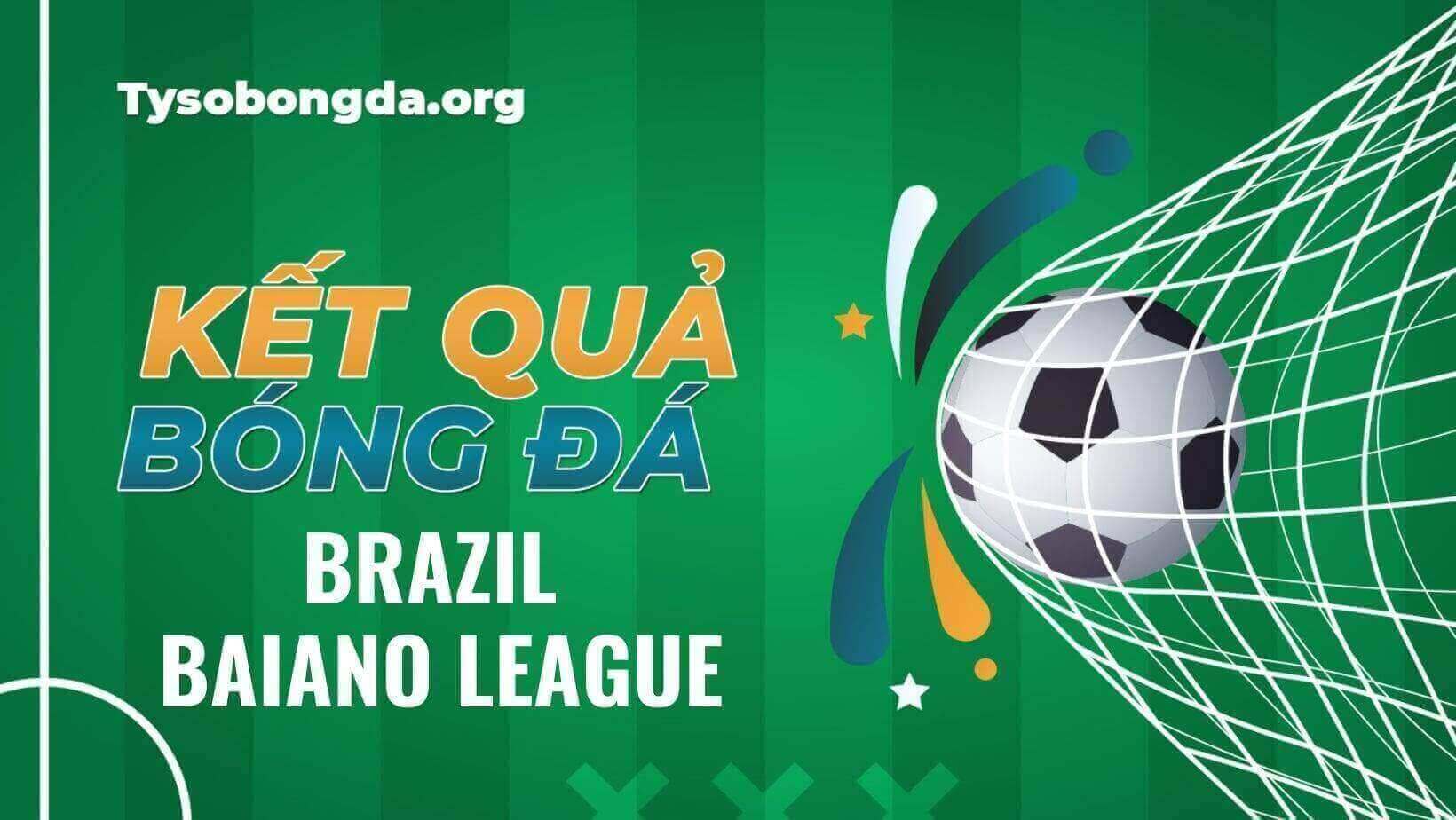 Tỷ số bóng đá Brazil Baiano League cập nhật từng phút giây