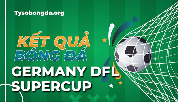 Tỷ số siêu cúp Đức hôm nay | Kết quả thi đấu DFL-Supercup mới nhất