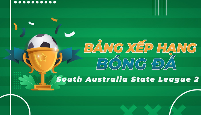 Bảng xếp hạng South Australia State League 2 mới nhất hôm nay