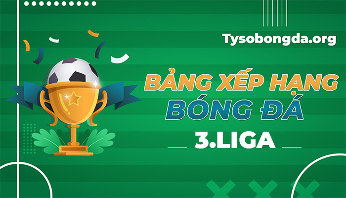 Bảng xếp hạng 3.Liga hôm nay | BXH giải hạng 3 Đức mới và nhanh nhất