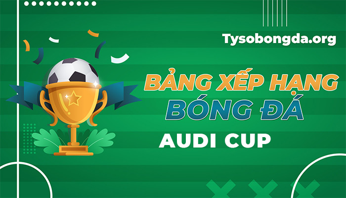Bảng xếp hạng Audi Cup