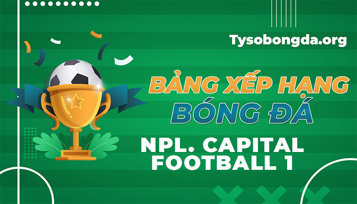 Bảng xếp hạng Capital Football 1 | BXH Capital Football 1 hôm nay