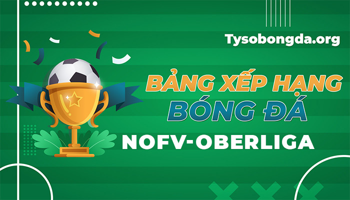 Bảng xếp hạng NOFV-Oberliga đêm qua rạng sáng nay | BXH NOFV-Oberliga