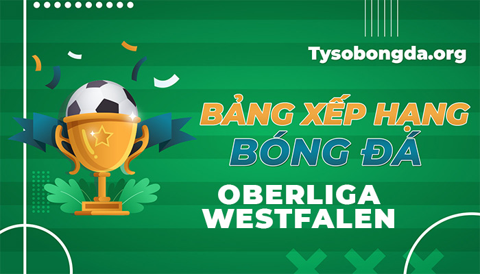 Bảng xếp hạng Oberliga Westfalen | BXH Oberliga Westfalen hôm nay