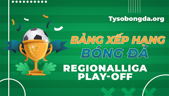 Bảng xếp hạng Regionalliga Play-off hôm nay | BXH Regionalliga Play-off