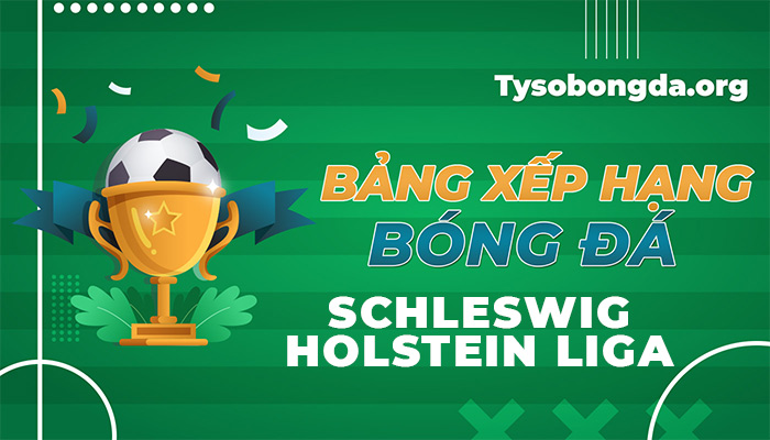 Bảng xếp hạng Schleswig Holstein Liga | BXH Schleswig Holstein Liga
