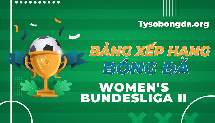 Bảng xếp hạng Women’s Bundesliga II | BXH Women’s Bundesliga II online