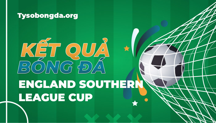 Tỷ số bóng đá England Southern League Cup mới nhất hôm nay
