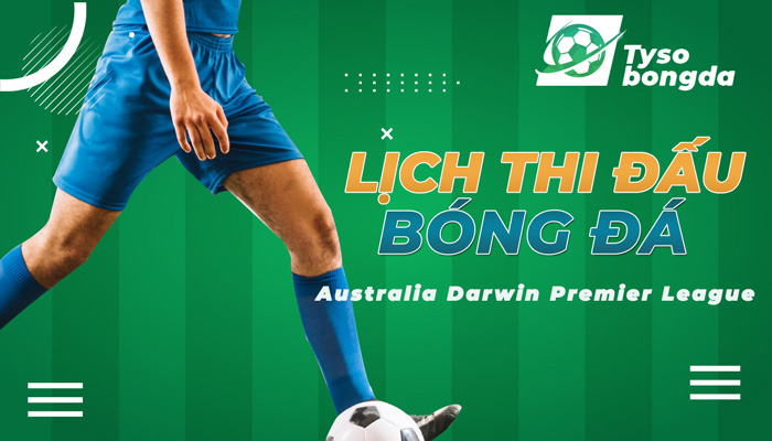 Lịch thi đấu Australia Darwin Premier League mới nhất hôm nay