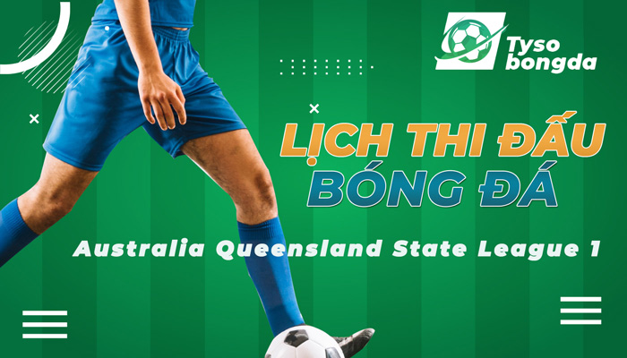 Lịch thi đấu Australia Queensland State League 1 | LTĐ Australia Queensland State League 1