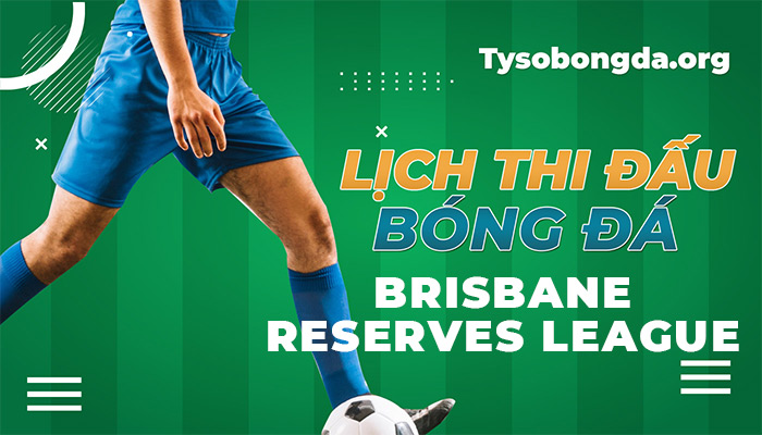 Lịch thi đấu Brisbane Reserves League