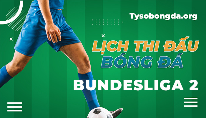 Lịch thi đấu Bundesliga 2 ngày mai | LTĐ Bundesliga 2 cập nhật 24/7