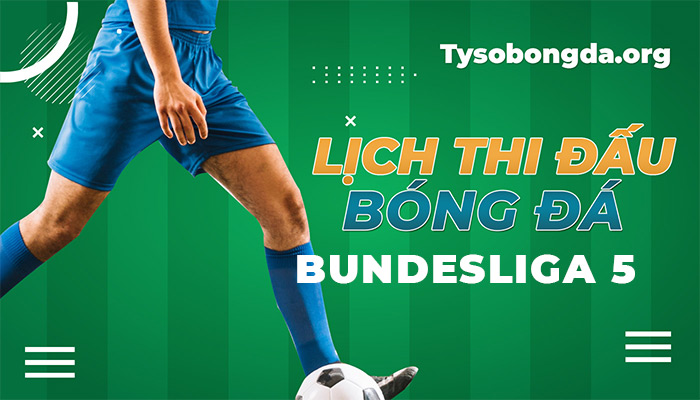 Lịch thi đấu Bundesliga 5