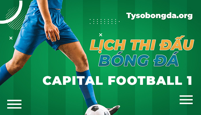 Lịch thi đấu Capital Football 1 thông tin cập nhật mới nhất hôm nay