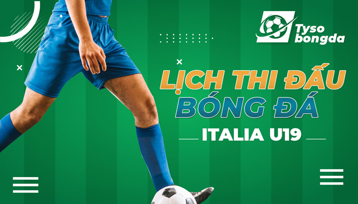 Lịch thi đấu Italia U19 | Lịch đấu sắp tới của giải Italia U19