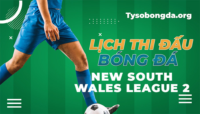Lịch thi đấu New South Wales League 2 cập nhật hàng ngày nhanh nhất